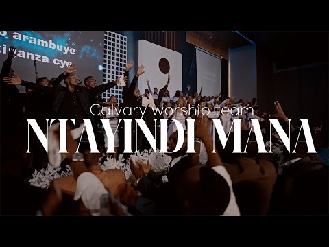 NTAYINDI MANA (official video )by CALVARY WORSHIP TEAM