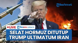AS Panik Iran akan Tutup Selat Hormuz hingga Trump Ultimatum Iran: Damai atau Serangan Berlanjut!