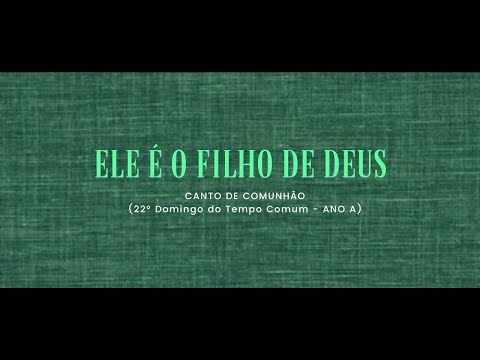 ELE É O FILHO DE DEUS - 22º Domingo - Ano A