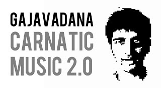 Carnatic Music 2.0 - Gajavadana - Mahesh Raghvan