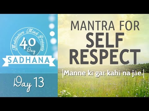 Mantra for Self-Respect - Manne Ki Gat | DAY13 of 40 DAY SADHANA