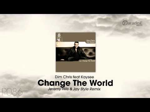 Dim Chris feat Kaysee - Change The World (Jeremy Hills & Jay Style Remix)