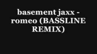 basement jaxx - romeo (bassline remix)