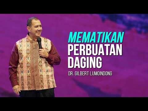KHOTBAH Dr. GILBERT LUMOINDONG - MEMATIKAN PERBUATAN PERBUATAN DAGING