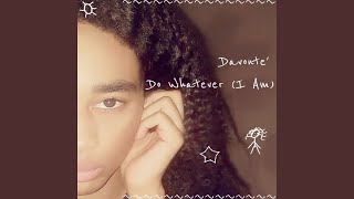 Do Whatever (I Am)