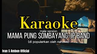 Download lagu KARAOKE MAMA PUNG SOMBAYANG - JP BAND (NORMAL KEY) mp3