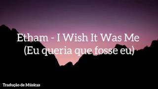 Etham - I Wish It Was Me (Tradução/Legendado)