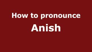 How to pronounce Anish
