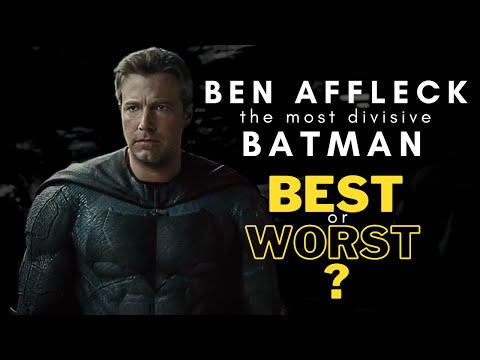 BEN AFFLECK THE MOST DIVISIVE BATMAN