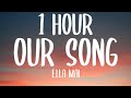 Ella Mai Our Song 1 HOUR Lyrics