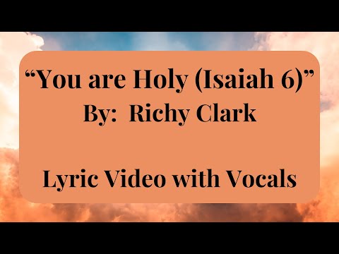 You are Holy (Isaiah 6) | Richy Clark | Lyric Video with Vocals
