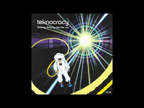 Teknocracy - Looking Directly Into The Sun