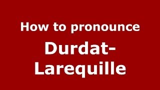 How to pronounce Durdat-Larequille