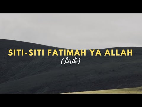 LIRIK ( SITI-SITI FATIMAH YA ALLAH)