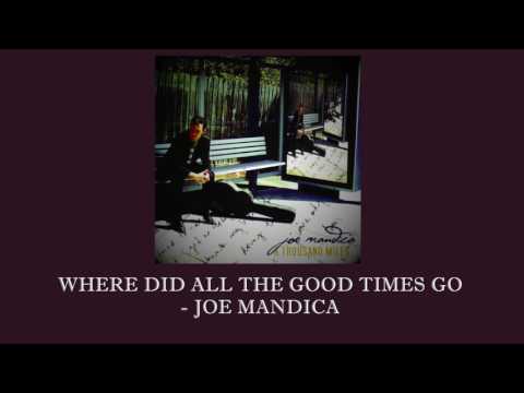 WHERE DID ALL THE GOOD TIMES GO - Joe Mandica