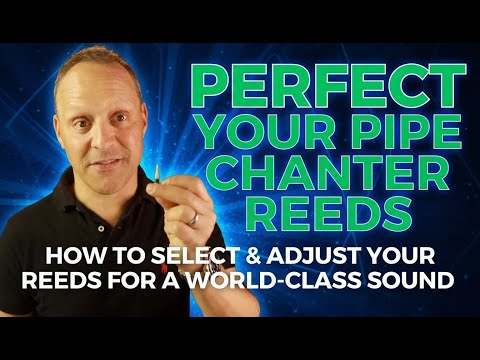 Understanding Bagpipe Chanter Reeds: How to Select & Adjust Reeds for a World Class Bagpipe Tone