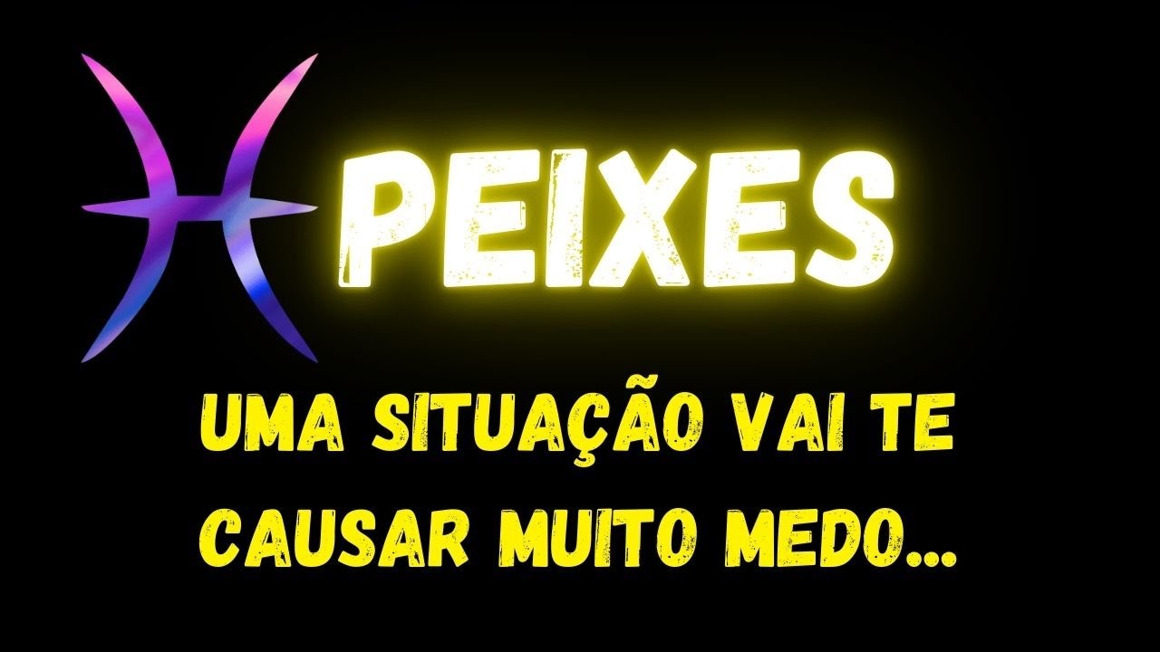 ♓️PEIXES😧UMA SITUAÇÃO VAI TE CAUSAR MUITO MEDO...