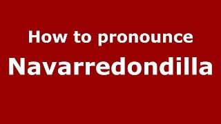 How to pronounce Navarredondilla