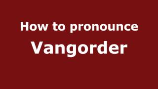 How to pronounce Vangorder