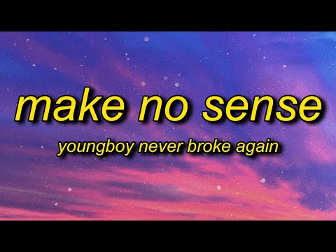 YoungBoy Never Broke Again - Make No Sense (Lyrics) | i feel like i'm gucci mane in 2006