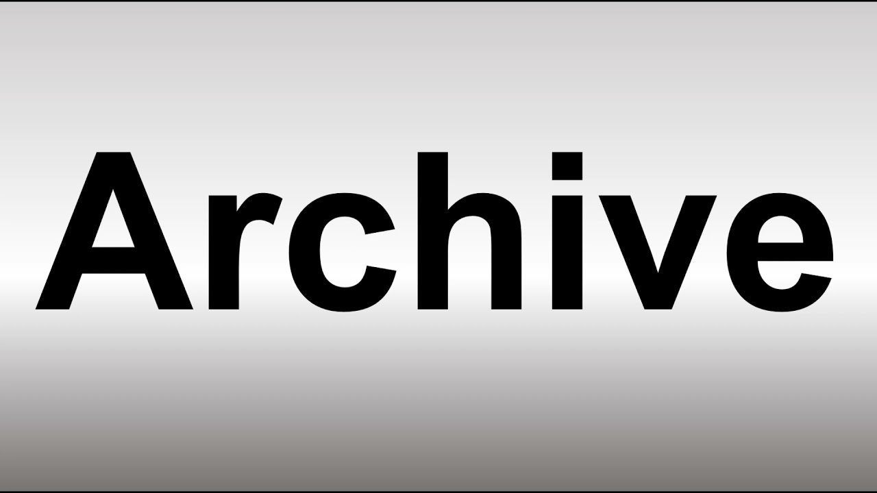 How to Pronounce Archive