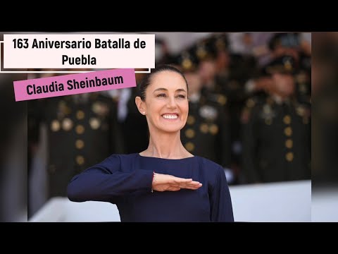 CONMEMORAN EL 163 ANIVERSARIO DE LA BATALLA DE PUEBLA (5 De mayo) Claudia Sheinbaum