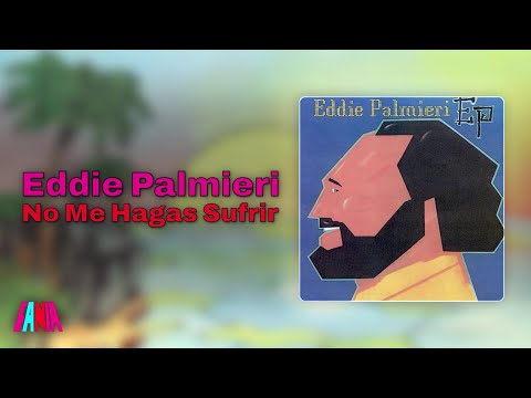 Eddie Palmieri - No Me Hagas Sufrir (Audio Oficial)