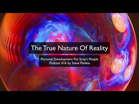 The True Nature Of Reality by Steve Pavlina - Podcast #16