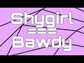 Shygirl || Bawdy || Lyrics Video