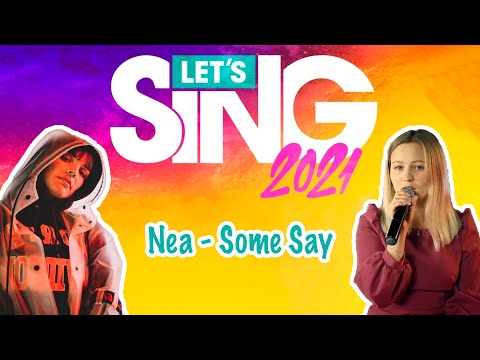 Let's Sing 2021 🎤 Nea - Some Say