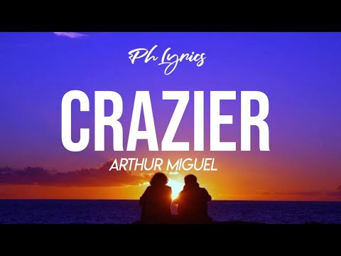 Arthur Miguel | Crazier | Lyrics 🎵