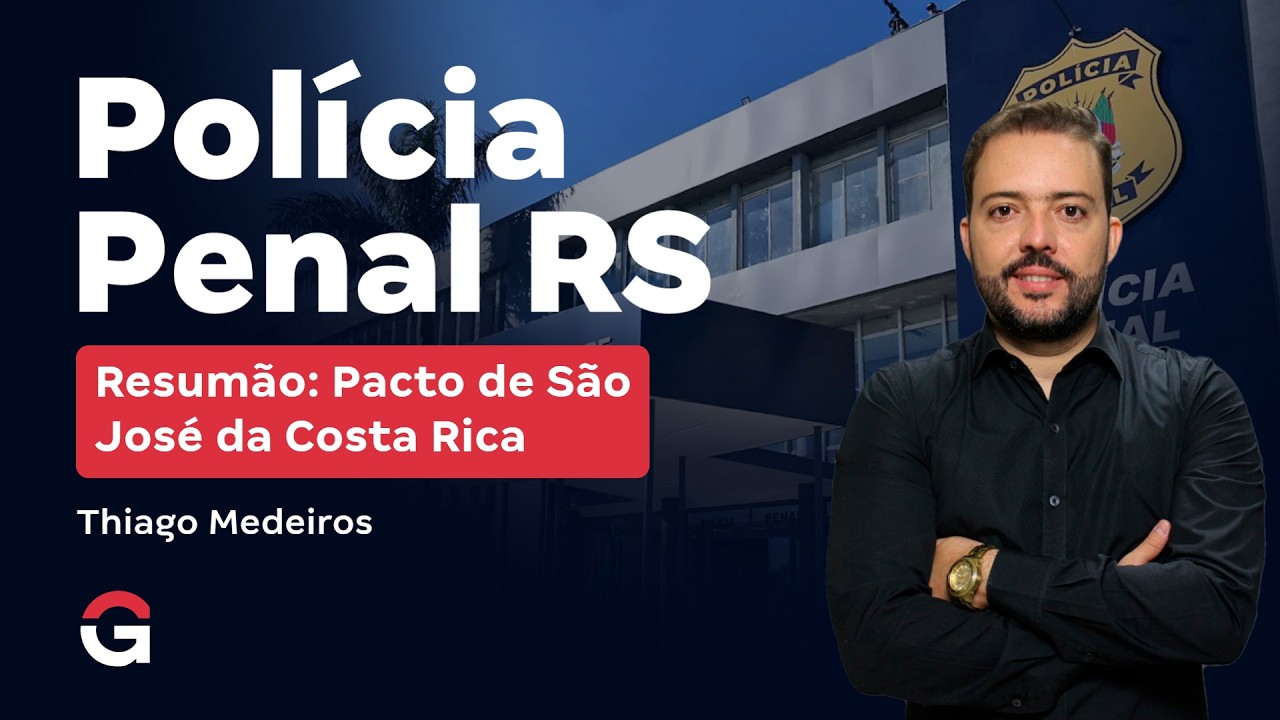 Concurso Polícia Penal RS | Resumão - Pacto de São José da Costa Rica