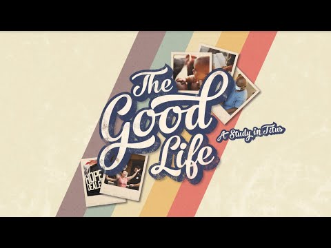 The Good Life Sermon Series
