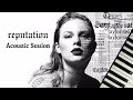 Reputation Album (Acoustic Session) - Taylor Swift | Full Piano Album