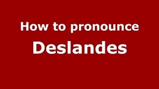How to pronounce Deslandes