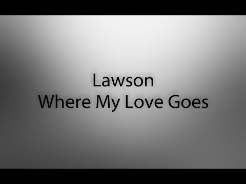 Lawson - Where My Love Goes (Lyrics)