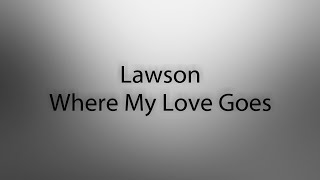 Lawson - Where My Love Goes (Lyrics)