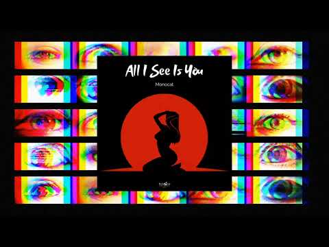 Monocat - All I See Is You