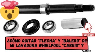 ¿Cómo quitar flecha y balero de mi Lavadora Whirlpool CABRIO (PARTE 2)