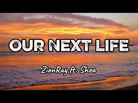 ZionRay ft. Shea - Our Next Life (Lyrics)