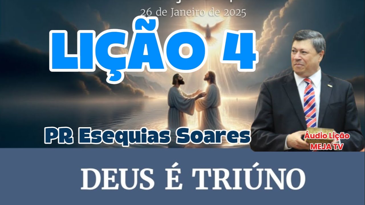 Lição 4 Deus é Triúno | Comentarista: Pr. Esequias Soares