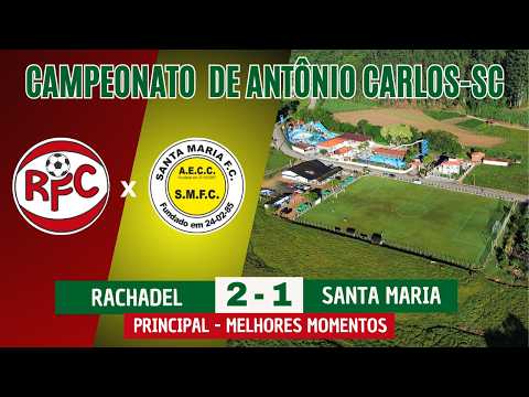 Melhores Momentos - Principal - Rachadel 2 x 1 Santa Maria - Campeonato de Antônio Carlos - SC