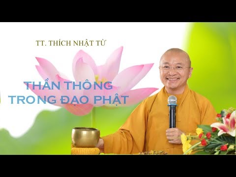 THẦN THÔNG TRONG ĐẠO PHẬT - TT. THÍCH NHẬT TỪ