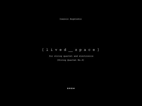 Ioannis Angelakis [ LIVED___SPACE ] for string quartet and electronics (2024)