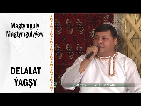 Magtymguly Magtymgulyýew -  Delalat ýagşy