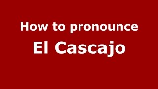 How to pronounce El Cascajo