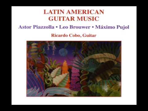 Ricardo Cobo: Latin American Guitar Music (Piazzolla, Brouwer, Pujol)