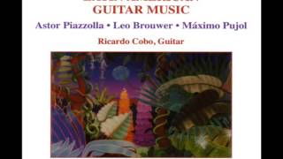 Ricardo Cobo: Latin American Guitar Music (Piazzolla, Brouwer, Pujol)