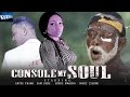 CONSOLE MY SOUL NOLLYWOOD LATEST BLOCKBUSTER MOVIE