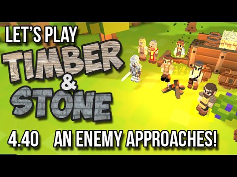 4.40 Timber and Stone Let's Play - AN ENEMY APPROACHES!! - version 1.52